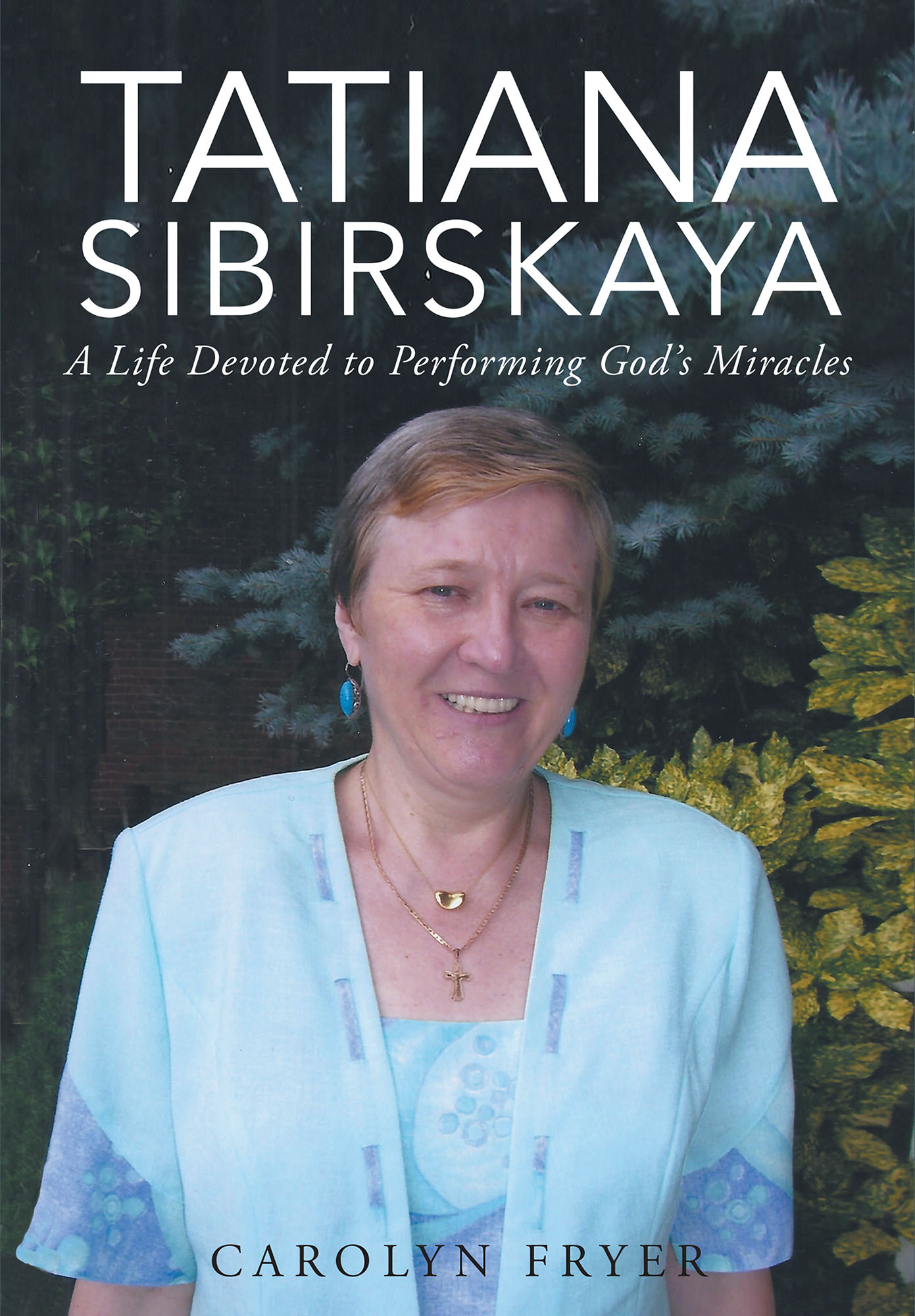 Tatiana Sibirskaya: A Life Devoted to Performing God's Miracles Cover Image