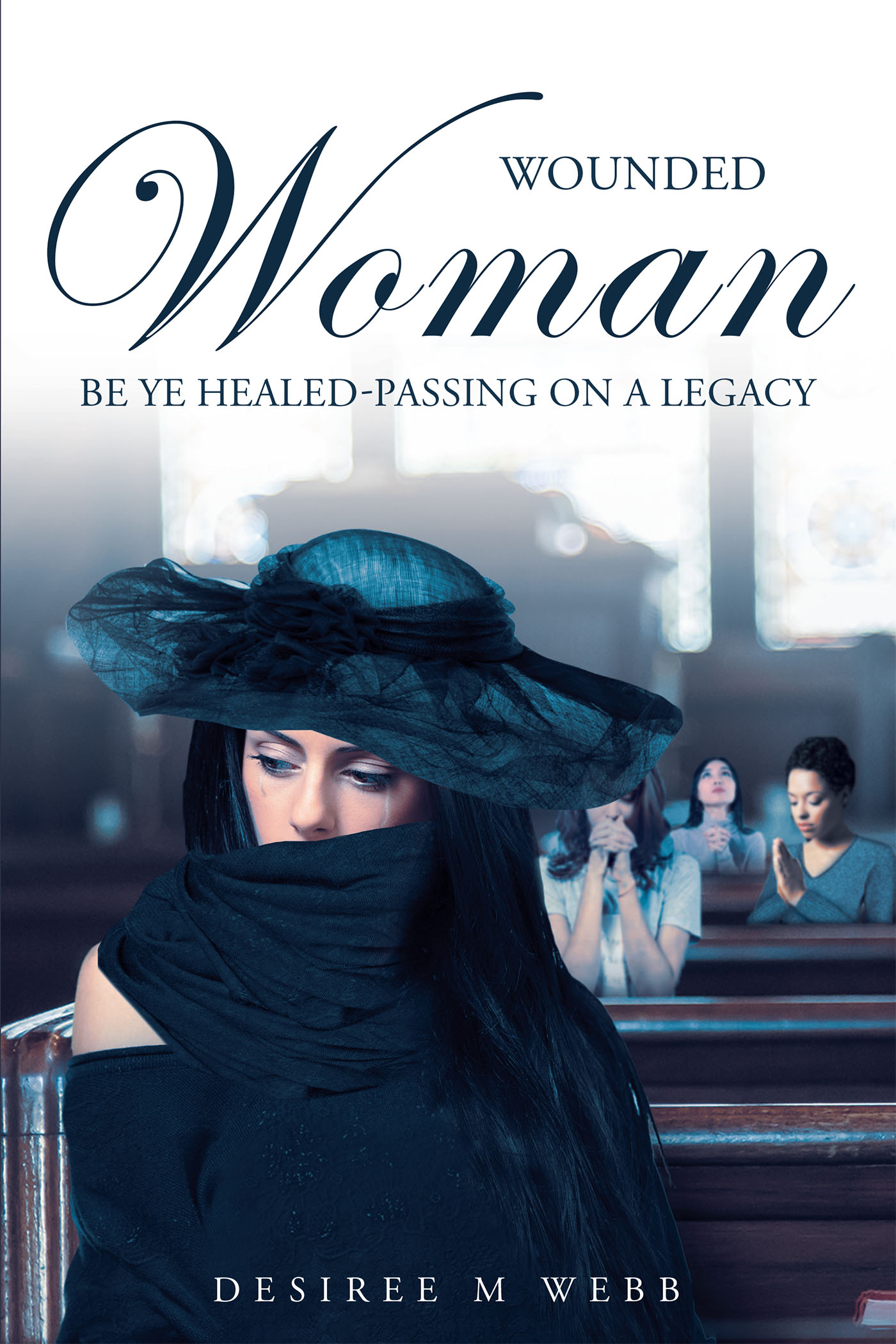 Wounded Woman Be Ye Healed-Passing On A Legacy Cover Image