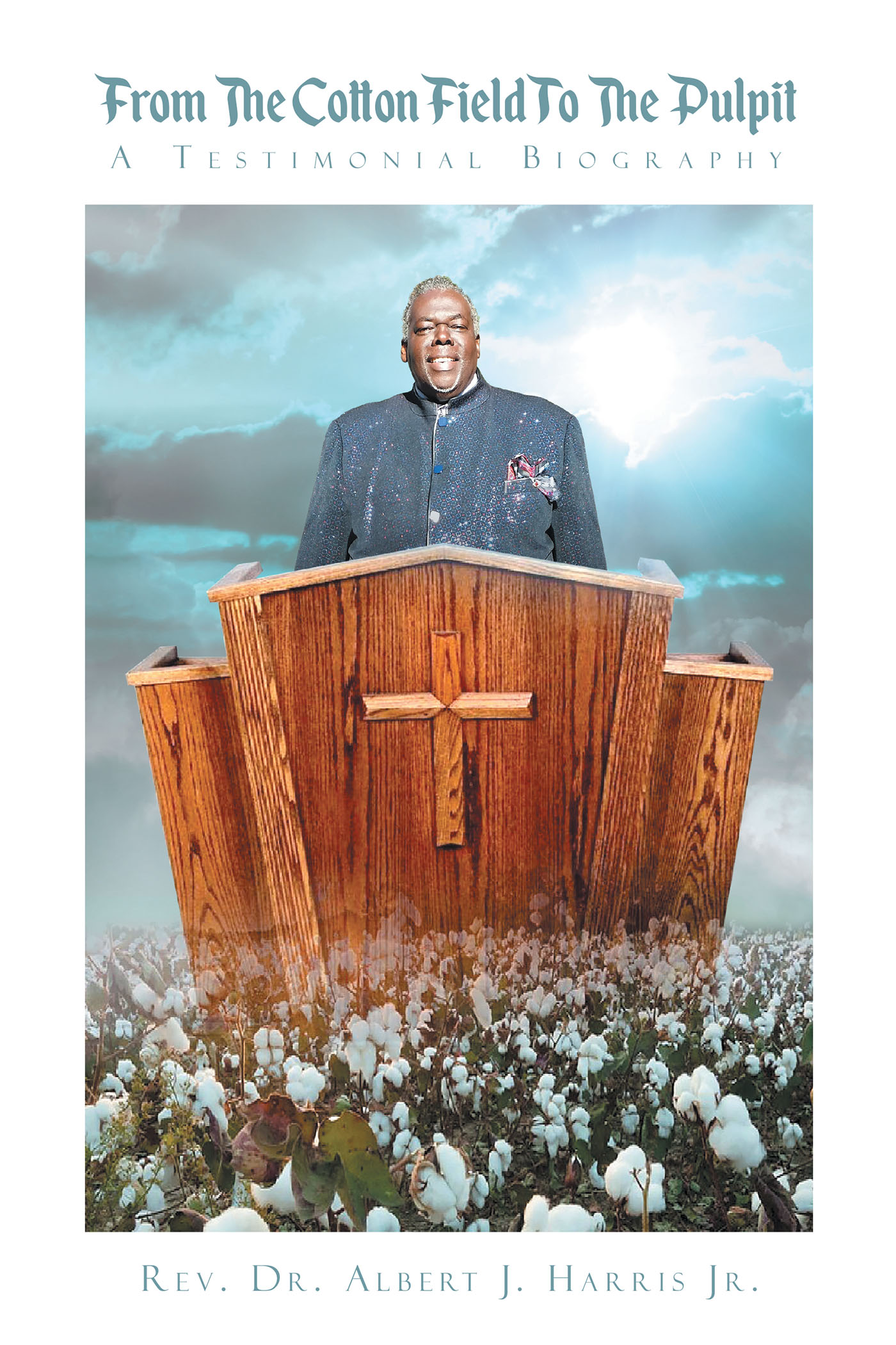 From The Cotton Field To The Pulpit: A Testimonial Biography Cover Image