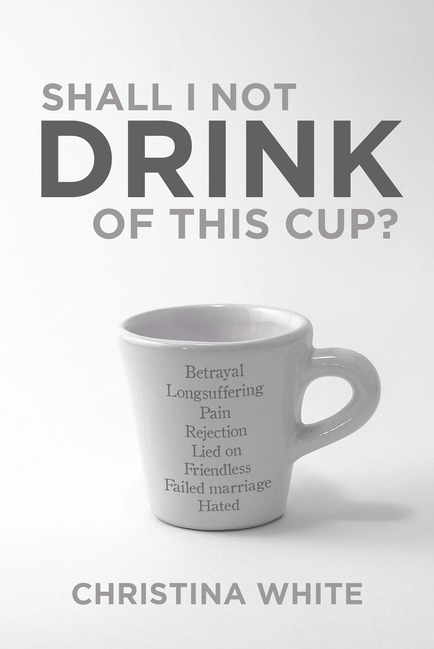 Shall I Not Drink of This Cup? Cover Image