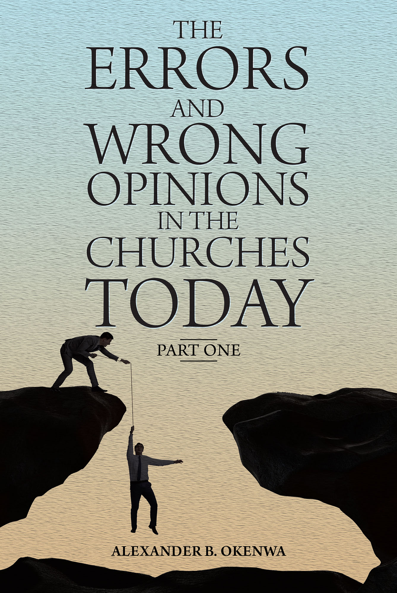 The Errors and Wrong Opinions in the Churches Today Cover Image