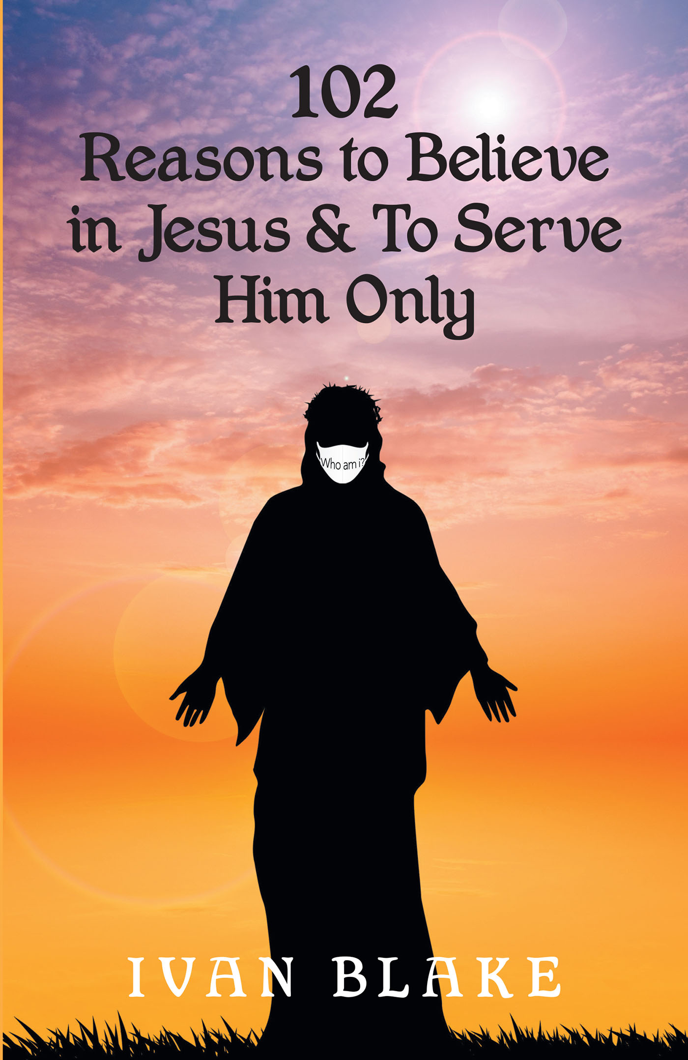 102 Reasons to Believe in Jesus and To Serve Him Only Cover Image