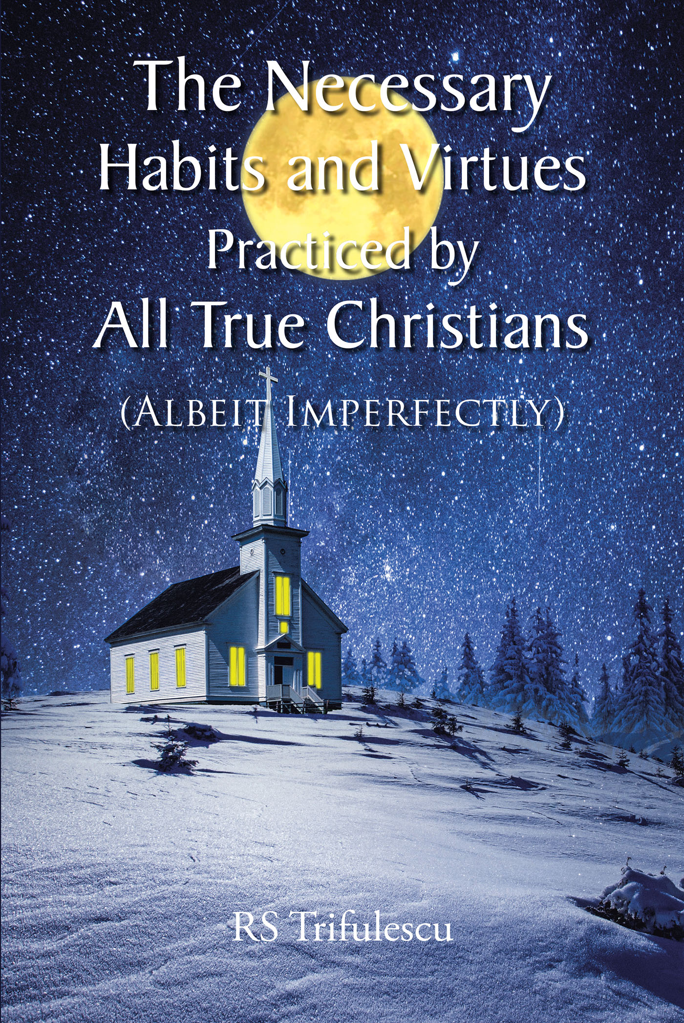 The Necessary Habits and Virtues Practiced by All True Christians Cover Image